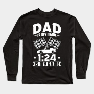 Dad Is My Name 1:24 Is My Game - Slot Car Long Sleeve T-Shirt